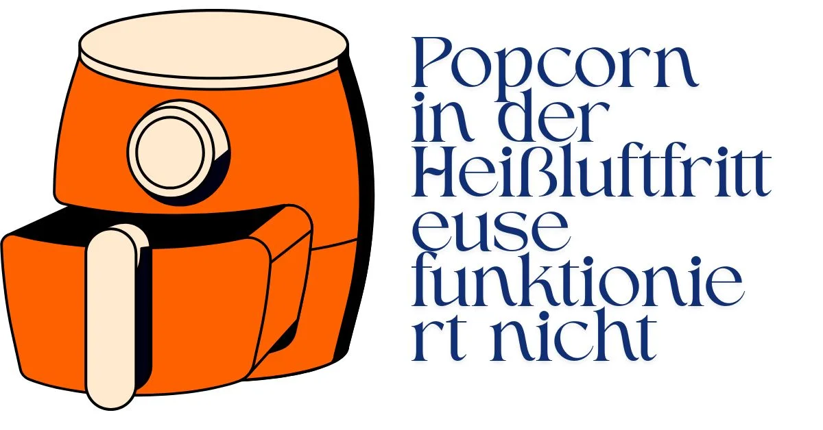 Popcorn in der Heißluftfritteuse funktioniert nicht