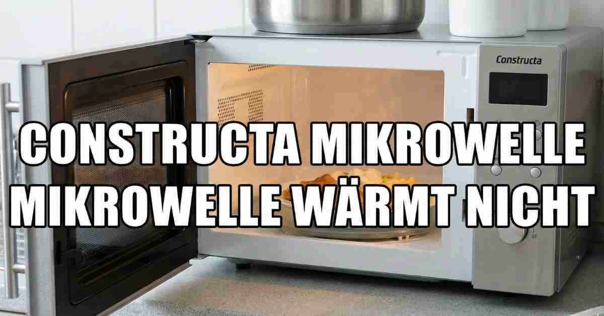 Constructa Mikrowelle wärmt nicht Eiskalt!