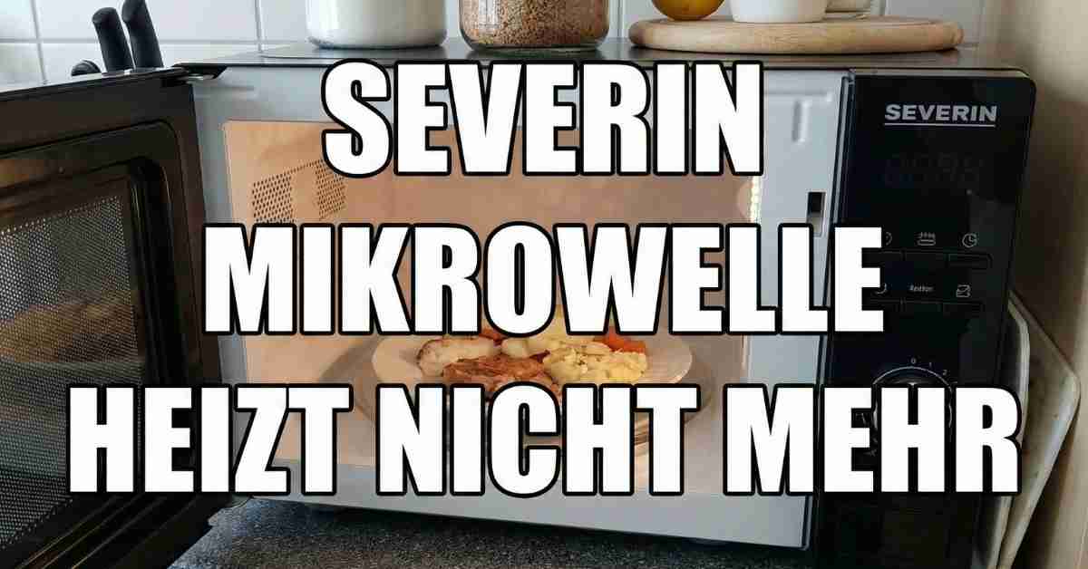 Severin Mikrowelle heizt nicht mehr Kaputt