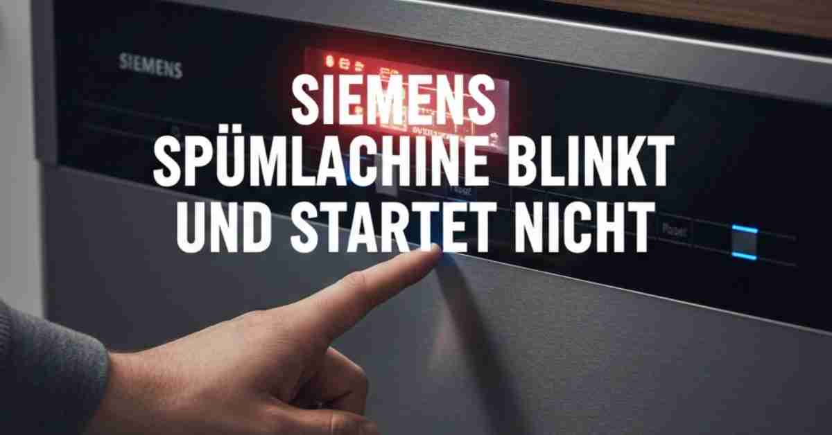 Siemens Spülmaschine blinkt und startet nicht Das hilft!