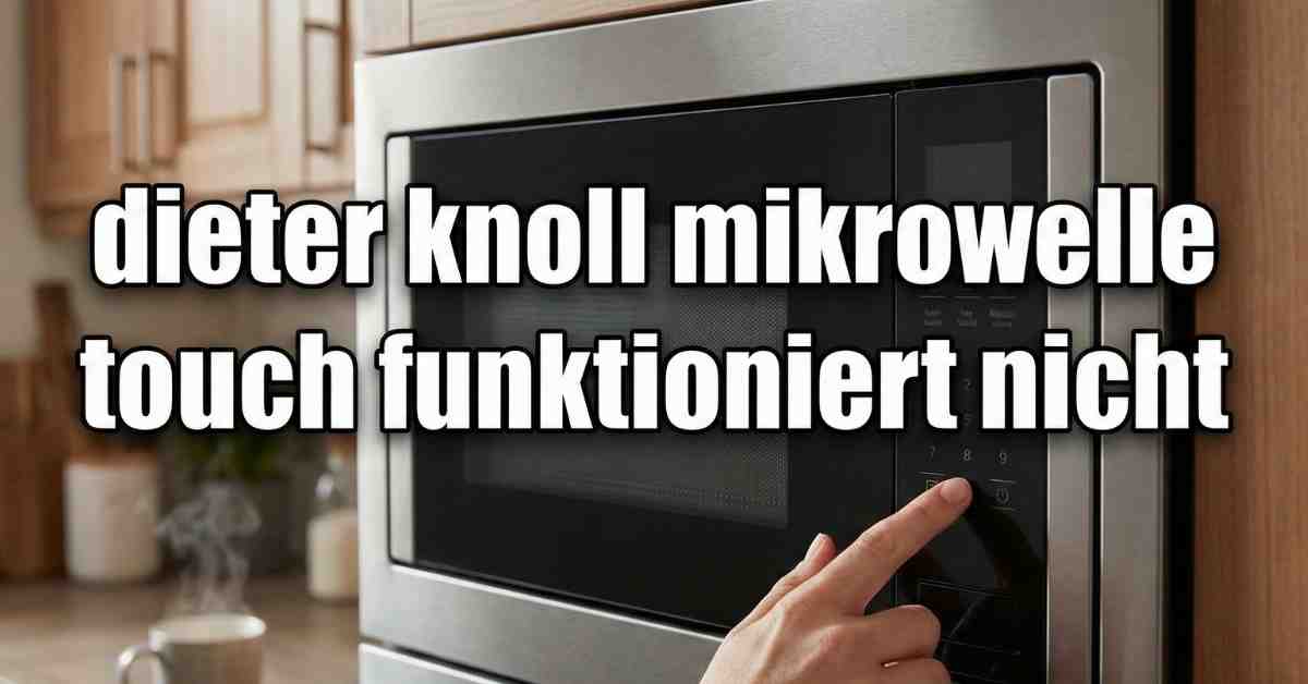 dieter knoll mikrowelle touch funktioniert nicht​