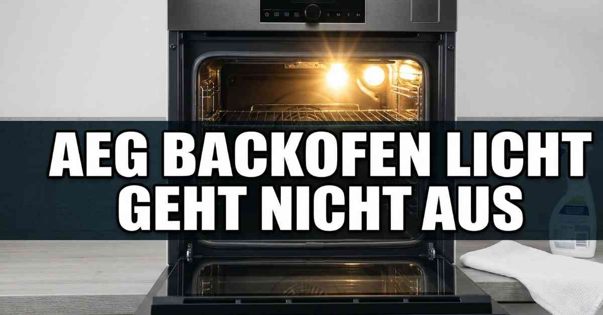 AEG Backofen Licht geht nicht aus Mein Fehler gelöst