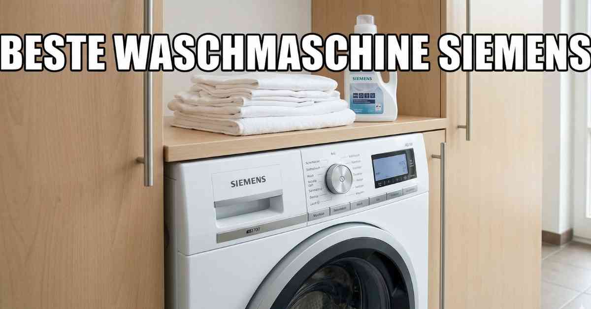 Beste Waschmaschine Siemens Meine echten Erfahrungen