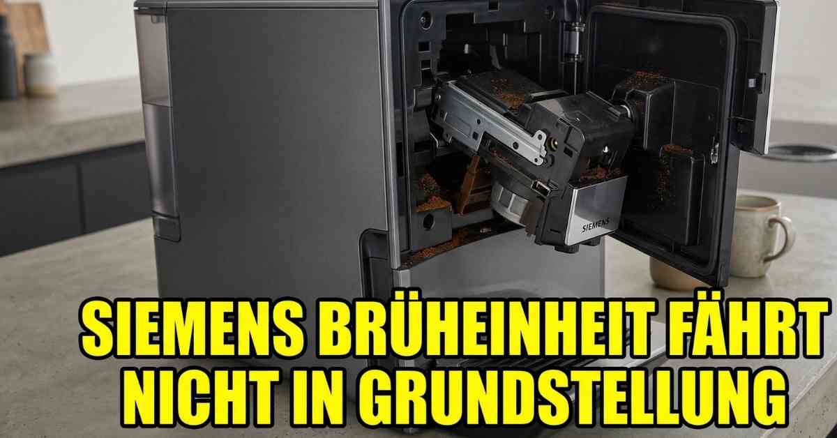 Siemens Brüheinheit fährt nicht in Grundstellung Lösung