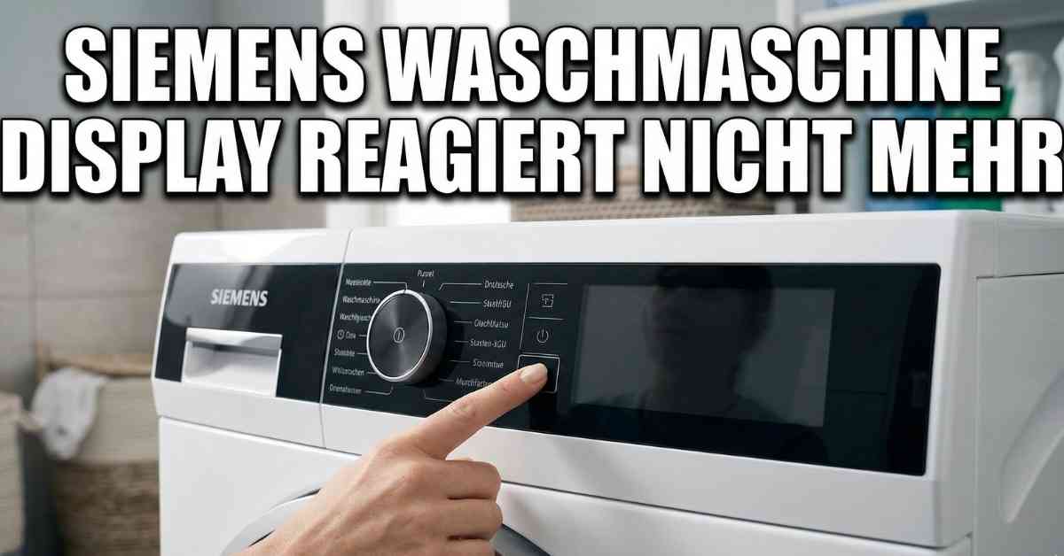 Siemens Waschmaschine Display Reagiert Nicht Mehr Tipps