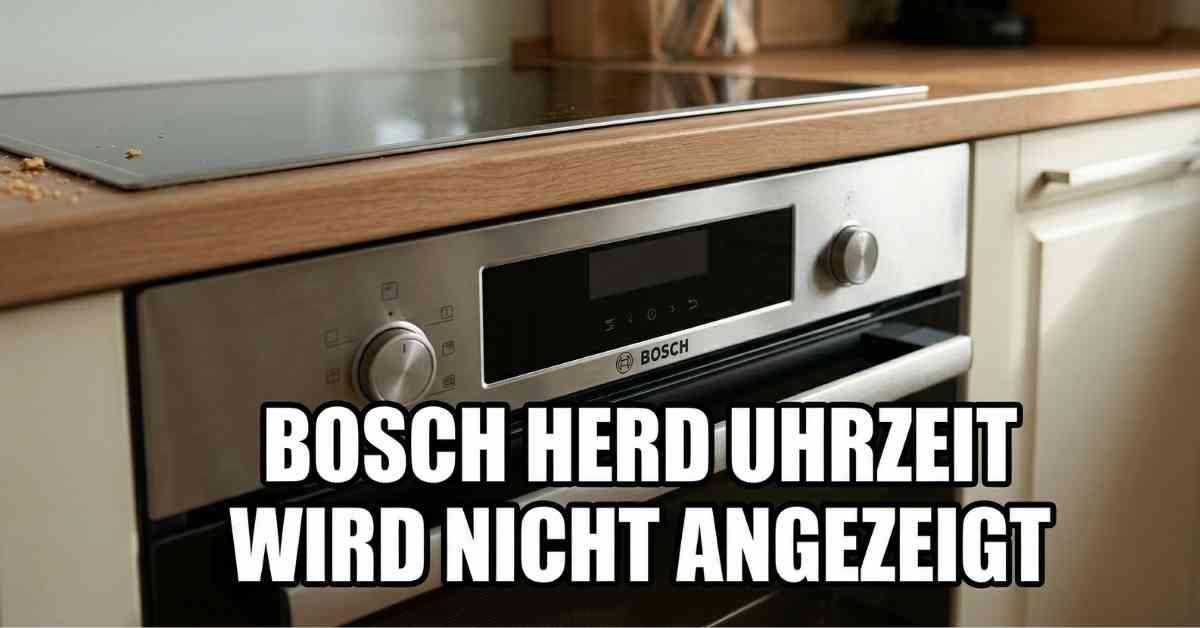 Tipps Bosch Herd Uhrzeit wird nicht angezeigt lösen
